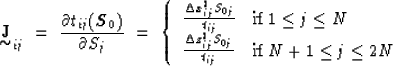 \begin{displaymath}
{\displaystyle \mathop{\mbox{\bf J}}_{\mbox{$\sim$}}}_{ij} \...
 ...0j}}{t_{ij}} & \mbox{if $N+1 \leq j \leq 2N$}\end{array}\right.\end{displaymath}