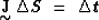 \begin{displaymath}
\displaystyle \mathop{\mbox{\bf J}}_{\mbox{$\sim$}}\Delta \mbox{\boldmath$S$} \ =\ \Delta \mbox{\boldmath$t$}\end{displaymath}