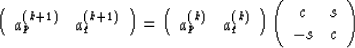 \begin{displaymath}
\left(
\begin{array}
{cc}
a^{(k+1)}_{p}&a^{(k+1)}_{q}\\ \end...
 ...ight)
\left(
\begin{array}
{cc}
c&s\\ -s&c\\ \end{array}\right)\end{displaymath}