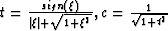 $t = \frac{sign(\xi)}{\vert\xi\vert+\sqrt{1+\xi^{2}}}, c = \frac{1}{\sqrt{1+t^{2}}} $