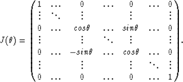 \begin{displaymath}
J(\theta) =
{\pmatrix{1&\ldots&0&\ldots&0&\ldots&0\cr
 \vdot...
 ...ots&&\vdots&\ddots&\vdots\cr
 0&\ldots&0&\dots&0&\ldots&1\cr}}.\end{displaymath}