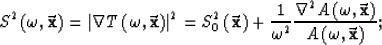 \begin{displaymath}
\Somp2=
{\vert \nabla {T \left( \omega,{\bf \vec x}\right)}\...
 ...{\bf \vec x}\right)\over{A \left( \omega,{\bf \vec x}\right)}};\end{displaymath}