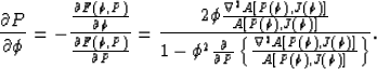 \begin{displaymath}
{{\partial P \over{\partial \phi}} =
-{{\partial F \left( \p...
 ...\over{A \left[ \P,J \left( \phi \right)\right]}}\right\}
}} 
}.\end{displaymath}