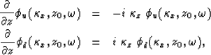 \begin{eqnarray}
{\partial \over \partial z} \phi_u(\kappa_x,z_0,\omega) & = & 
...
 ...x,z_0,\omega) & = & 
i \; \kappa_z \; \phi_d(\kappa_x,z_0,\omega),\end{eqnarray}