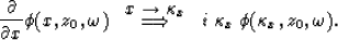 \begin{displaymath}
{\partial \over \partial x}\phi(x,z_0,\omega) \;\; \stackrel...
 ...ngrightarrow} \;\; i \; \kappa_x \; 
\phi(\kappa_x,z_0,\omega).\end{displaymath}