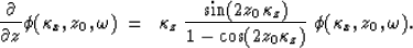 \begin{displaymath}
{\partial \over \partial z}\phi(\kappa_x,z_0,\omega) \; = \;...
 ...\over 
1 - \cos(2 z_0 \kappa_z) } \; \phi(\kappa_x,z_0,\omega).\end{displaymath}