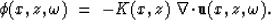 \begin{displaymath}
\phi(x,z,\omega) \; = \; - K(x,z) \: \nabla \! \cdot \! {\bf u}(x,z,\omega).\end{displaymath}