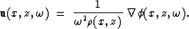 \begin{displaymath}
{\bf u}(x,z,\omega) \; = \; {1 \over \omega^2 \rho(x,z)} \; 
\nabla \phi(x,z,\omega).\end{displaymath}