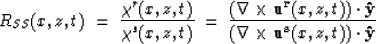 \begin{displaymath}
R_{SS}(x,z,t) \; = \; {\chi^r(x,z,t) \over \chi^s(x,z,t)} \;...
 ...eft(\nabla \times {\bf u^s}(x,z,t) \right) \cdot {\bf \hat{y}}}\end{displaymath}