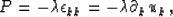 \begin{displaymath}
P = -\lambda\epsilon_{kk} = -\lambda\d_k u_k \,,\end{displaymath}