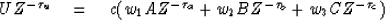 \begin{displaymath}
U Z^{-\tau_u} \quad =\quad c(w_1 A Z^{-\tau_a} + w_2 B Z^{-\tau_b}+ w_3 C Z^{-\tau_c})\end{displaymath}