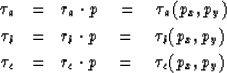 \begin{eqnarray}
\tau_a &=& r_a \cdot p \quad =\quad\tau_a(p_x,p_y) \\ \tau_b &=...
 ...u_b(p_x,p_y) \\ \tau_c &=& r_c \cdot p \quad =\quad\tau_c(p_x,p_y)\end{eqnarray}