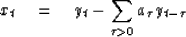 \begin{displaymath}
x_t \quad = \quad y_t - \sum_{\tau\gt} a_\tau y_{t-\tau}\end{displaymath}