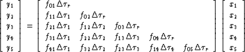 \begin{displaymath}
\left[
\begin{array}
{c}
y_1\\ y_2\\ y_3\\ y_4\\ y_5\\ \end{...
 ...gin{array}
{c}
x_1\\ x_2\\ x_3\\ x_4\\ x_5\\ \end{array}\right]\end{displaymath}