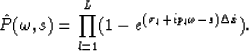 \begin{displaymath}
\hat{P}(\omega,s)=\prod^L_{l=1}(1-e^{(\sigma_l+ip_l\omega-s)\Delta \hat{x}}).\end{displaymath}