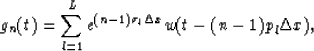 \begin{displaymath}
g_n(t) = \sum^L_{l=1} e^{(n-1)\sigma_l\Delta x}w(t-(n-1)p_l\Delta x),\end{displaymath}