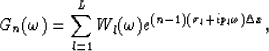 \begin{displaymath}
G_n(\omega)=\sum^L_{l=1} W_l(\omega)e^{(n-1)(\sigma_l+ip_l\omega)\Delta x},\end{displaymath}