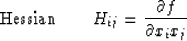 \begin{displaymath}
{\rm Hessian}\qquad H_{ij} = {{\partial f}\over{\partial x_i x_j}}\end{displaymath}