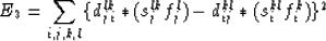 \begin{displaymath}
E_3 = \sum_{i,j,k,l} \{ d_{ji}^{lk} * (s_j^{lk} f_j^l) - d_{ij}^{kl} *(s_i^{kl} f_i^k) \}^2\end{displaymath}