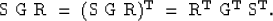 \begin{displaymath}
\bf\rm S~\bf\rm G~\bf\rm R~=~(\bf\rm S~\bf\rm G~\bf\rm R)^T~=~
\bf\rm R^T~\bf\rm G^T~\bf\rm S^T .\end{displaymath}