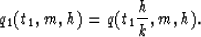 \begin{displaymath}
 {q_{1}(t_{1},m,h)} = {q(t_{1} {{h}\over{k}},m,h)}.\end{displaymath}