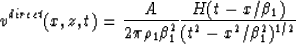 \begin{displaymath}
v^{direct}(x,z,t) = {A \over 2 \pi \rho_{1} \beta_{1}^{2} }
...
 .../ \beta_{1} )
 \over
 (t^{2} - x^{2} / \beta_{1}^{2} )^{1/2}
 }\end{displaymath}