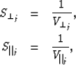 \begin{eqnarray}
S_{\perp_j} & = & \frac{1}{V_{\perp_j}}, \nonumber \\ S_{\parallel_j} & = & \frac{1}{V_{\parallel_j}}, \nonumber\end{eqnarray}