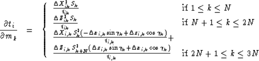 \begin{eqnarray}
\frac{ \partial t_{i} }{\partial m_k} & = &
\left\{
\begin{arra...
 ...}} & \mbox{if $2N+1 \leq k \leq 3N$}\end{array} 
\right. \nonumber\end{eqnarray}