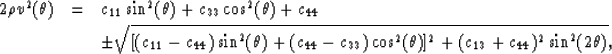 \begin{eqnarray}
2 \rho v^2 (\theta) & = & c_{11} \sin^2 (\theta) + c_{33} \cos^...
 ...^2
(\theta)]^2 + (c_{13} + c_{44})^2 \sin^2 (2 \theta)}, \nonumber\end{eqnarray}