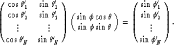 \begin{displaymath}
\pmatrix{\cos \theta_1'&\sin \theta_1'\cr
 \cos \theta_2'&\s...
 ...rix{\sin \phi_1'\cr
 \sin \phi_2'\cr
 \vdots\cr
 \sin \phi_N'}.\end{displaymath}