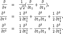 \begin{eqnarray}
{\partial\over\partial\tau} & = & {1\over\sqrt{2}}({\partial\ov...
 ...1}\partial t_{2}} + 
{1\over 2}{\partial^2\over\partial t_{2}^2} .\end{eqnarray}