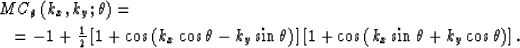 \begin{eqnarray}
\lefteqn{ MC_{\theta}\left(k_x,k_y; \theta \right)= }
\nonumber...
 ...ht]\left[1+\cos\left(k_x\sin \theta+ k_y\cos \theta\right)\right].\end{eqnarray}