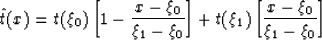 \begin{displaymath}
\hat{t}(x) = t(\xi_0) \left[1 - \frac{x - \xi_0}{\xi_1-\xi_0}\right] + 
 t(\xi_1)\left[ \frac{x - \xi_0}{\xi_1-\xi_0} \right] \end{displaymath}