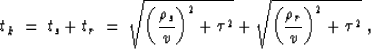 \begin{displaymath}
t_k \; = \; t_s + t_r \; = \; 
 \sqrt{\left(\frac{\rho_{s}}{...
 ...2 } + 
 \sqrt{\left(\frac{\rho_{r}}{v}\right)^2 + \tau^2 } \; ,\end{displaymath}