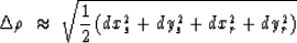 \begin{displaymath}
\Delta \rho \; \approx \; \sqrt{ \frac{1}{2} \left( dx_s^2 + dy_s^2 +
 dx_r^2 + dy_r^2 \right) }\end{displaymath}