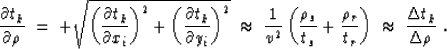 \begin{displaymath}
\frac{\partial t_k}{\partial \rho} \; = \; 
 + \sqrt{ \left(...
 ..._r} \right) 
 \; \approx \; \frac{\Delta t_k}{\Delta \rho} \;. \end{displaymath}