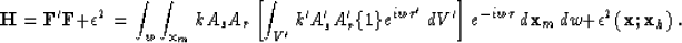 \begin{displaymath}
\H = {\bf F}'{\bf F}+ \epsilon^2 = \int_w \int_{{\bf x}_m} k...
 ...-iw\tau} \, d{\bf x}_m\, dw + \epsilon^2({\bf x};{\bf x}_h) \;.\end{displaymath}