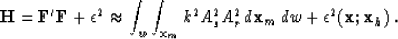 \begin{displaymath}
\H = {\bf F}'{\bf F}+ \epsilon^2 \approx \int_w \int_{{\bf x...
 ... A^2_r 
 \, d{\bf x}_m\, dw + \epsilon^2({\bf x};{\bf x}_h) \;.\end{displaymath}