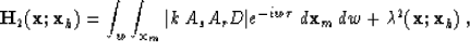 \begin{displaymath}
\H_2({\bf x};{\bf x}_h) = 
 \int_w \int_{{\bf x}_m} \vert k\...
 ...{-iw\tau} \,d{\bf x}_m\,dw 
 + \lambda^2({\bf x};{\bf x}_h) \;,\end{displaymath}