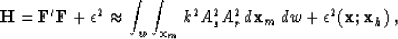 \begin{displaymath}
\H = {\bf F}'{\bf F}+ \epsilon^2 \approx \int_w \int_{{\bf x...
 ...s A^2_r
 \, d{\bf x}_m\, dw + \epsilon^2({\bf x};{\bf x}_h) \;,\end{displaymath}