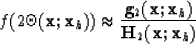 \begin{displaymath}
f(2\Theta({\bf x};{\bf x}_h)) \approx \frac{{\bf g}_2({\bf x};{\bf x}_h)} { \H_2({\bf x};{\bf x}_h)}\end{displaymath}