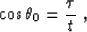 \begin{displaymath}
\cos\theta_0 = \frac{\tau}{t} \;,\end{displaymath}