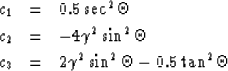 \begin{eqnarray}
c_1 & = & 0.5 \sec^2\Theta \nonumber \\  c_2 & = & -4\gamma^2 \...
 ... \nonumber \\  c_3 & = & 2\gamma^2 \sin^2\Theta - 0.5\tan^2\Theta \end{eqnarray}