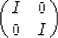 \begin{displaymath}
\pmatrix{ 
 I & 0 \cr
 0 & I 
 }\end{displaymath}