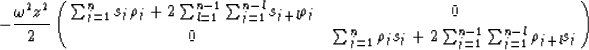 \begin{displaymath}
- \frac{\omega^{2} z^{2}}{2}
 \pmatrix{
 \sum_{j=1}^{n} s_{j...
 ...s_{j}
 + 2\sum_{j=1}^{n-1} \sum_{j=1}^{n-l} \rho_{j+l} s_{j}
 }\end{displaymath}