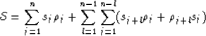 \begin{displaymath}
{\cal S} = \sum_{j=1}^{n} s_{j} \rho_{j} + \sum_{l=1}^{n-1} 
 \sum_{j=1}^{n-l} (s_{j+l} \rho_{j} + \rho_{j+l} s_{j})\end{displaymath}