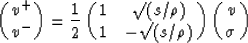\begin{displaymath}
\pmatrix{ 
 v^{+} \cr
 v^{-} 
 }
 = 
 \frac{1}{2} 
 \pmatrix...
 .../\rho) \cr
 1 & -\surd(s/\rho)
 }
 \pmatrix{ 
 v \cr
 \sigma
 }\end{displaymath}