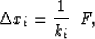 \begin{displaymath}
\Delta x_i = {1 \over k_i} \;\; F
,\end{displaymath}