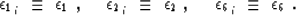 \begin{displaymath}
\epsilon_{1_{\,i}} \ \equiv\ \epsilon_1 \ ,\ \ \ \
\epsilon_...
 ...psilon_2 \ ,\ \ \ \
\epsilon_{6_{\,i}} \ \equiv\ \epsilon_6 \ .\end{displaymath}