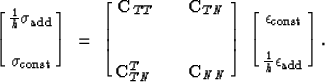 \begin{displaymath}
\left[ \matrix {
{1 \over h} \sigma_{\mbox{\rm\scriptsize ad...
 ...cr {1 \over h} \epsilon_{\mbox{\rm\scriptsize add}}
} \right]
.\end{displaymath}